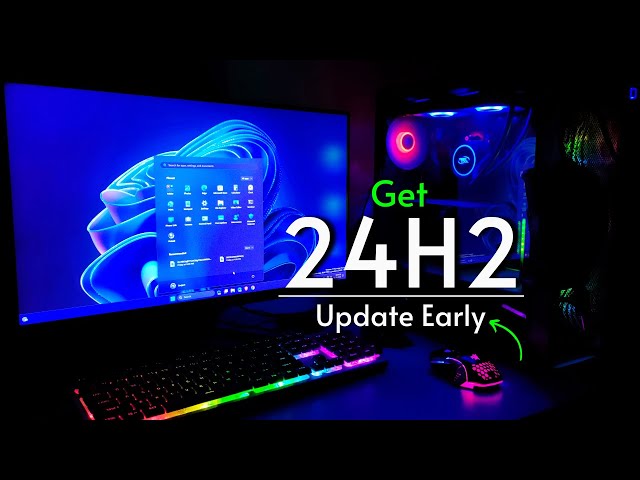 Update to Windows 11 24H2 (Early)
