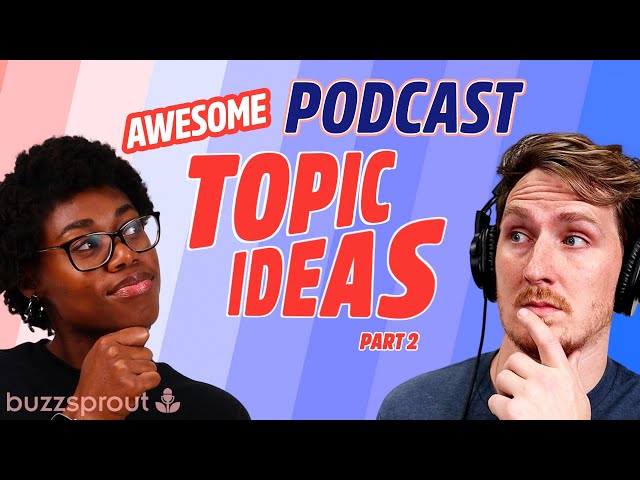 **More** AWESOME Topic Ideas For Your Podcast (Part II)