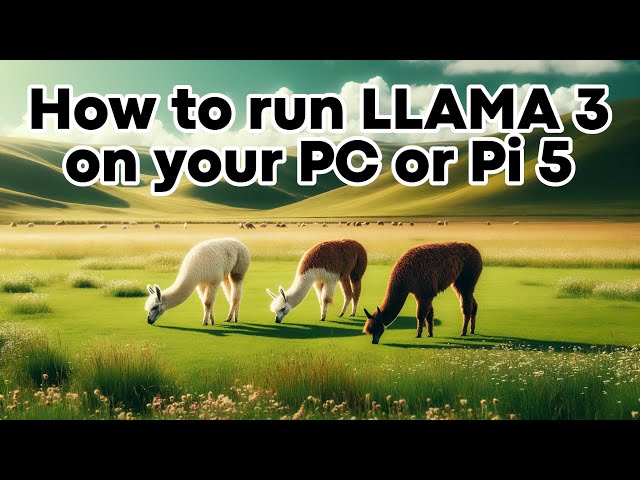 How to Run LLAMA 3 on your PC or Raspberry Pi 5