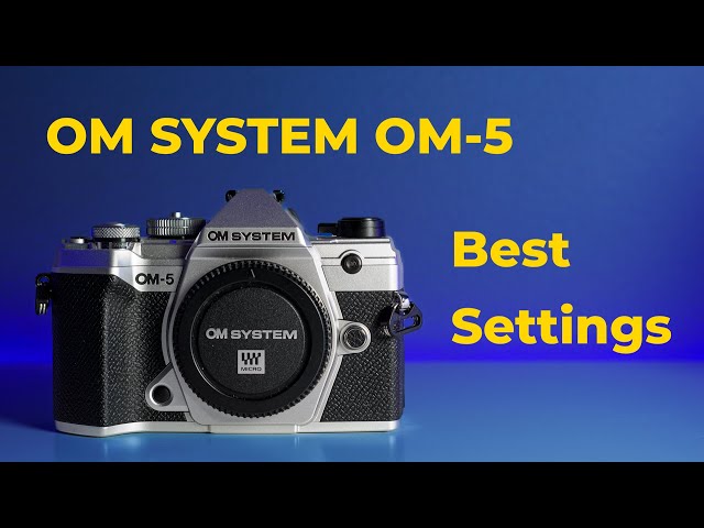 OM SYSTEM OM-5 - Best Settings