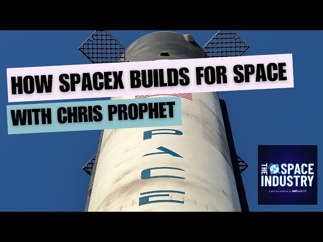How SpaceX builds for space - with Chris Prophet