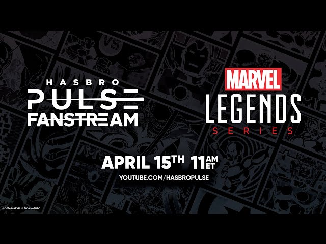 Hasbro Pulse | Marvel Legends Fanstream | April 2024