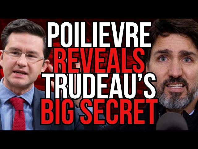 Poilievre Reveals a Trudeau Secret...