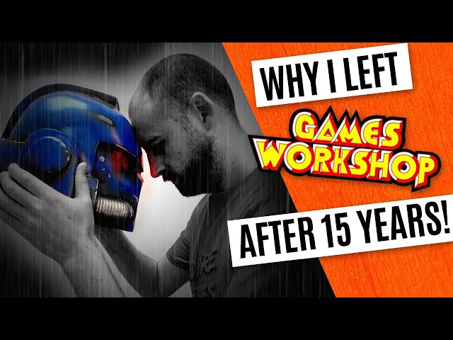 Why I Ended My Games Workshop Career After 15 Years!