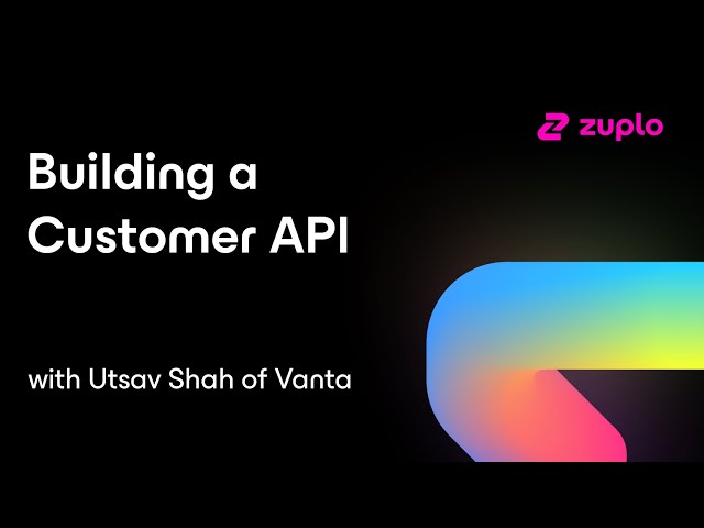 Building a Customer API - discussion with Utsav Shah of Vanta