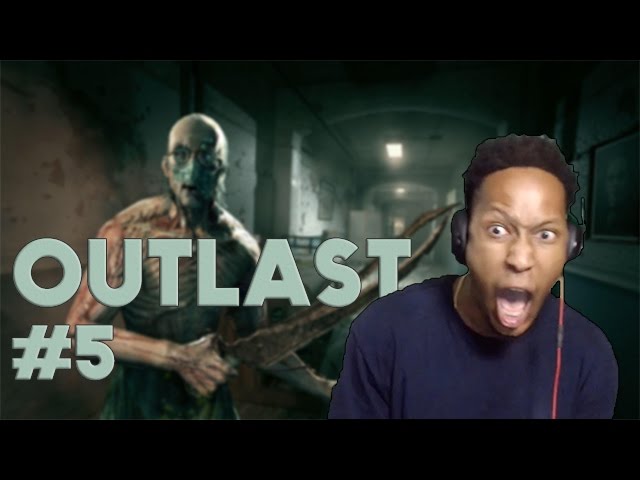 OUTLAST #5 | GET OFF OF ME!!