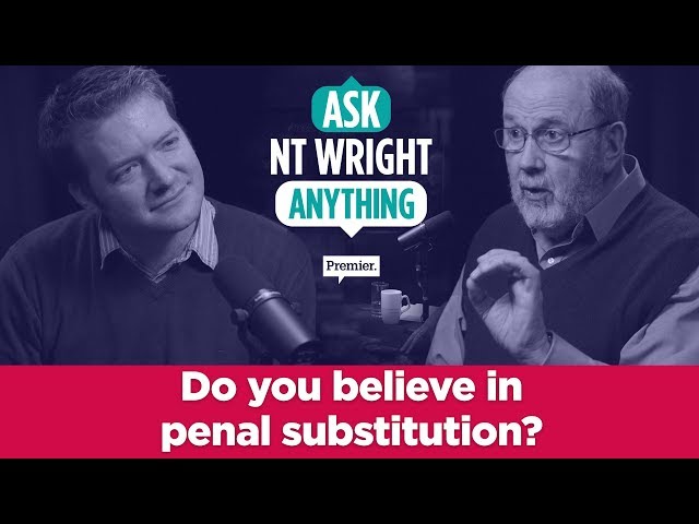 Do you believe in penal substitution?  // Ask NT Wright Anything