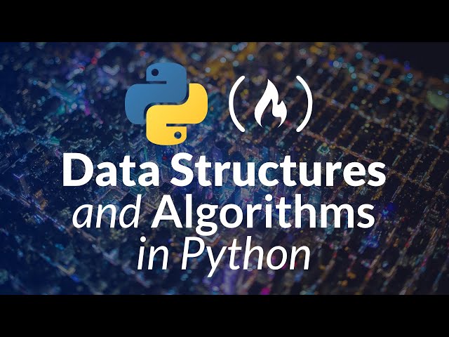 Data Structures and Algorithms in Python - Full Course for Beginners