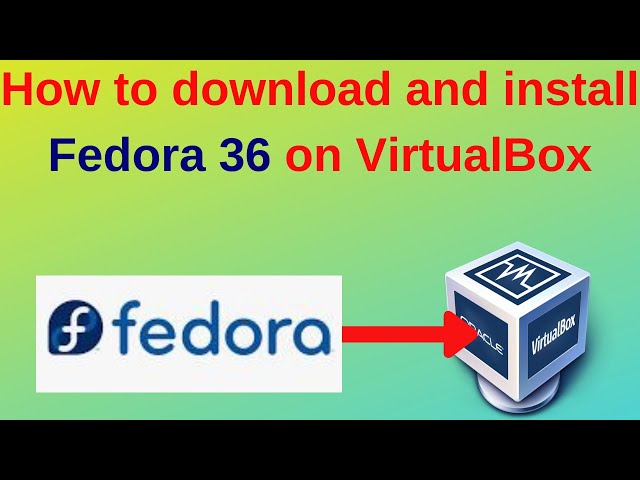 How to download and install Fedora 36 on VirtualBox