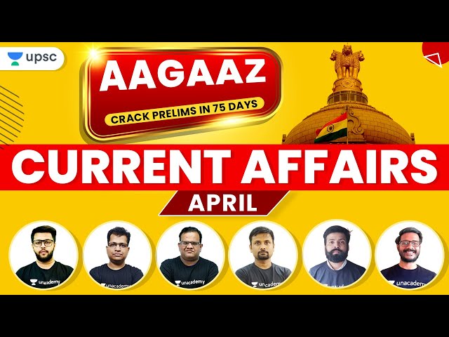 AAGAAZ UPSC 2021 | Crack Prelims in 75 Days | Last One Year Current Affairs With Unacademy UPSC Team