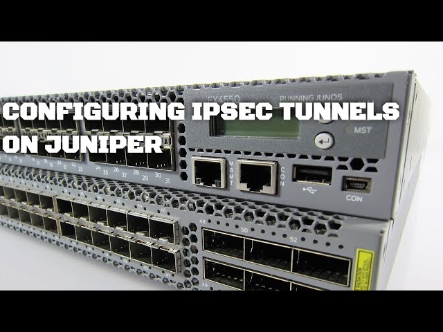 How To Configure IPSEC VPN Tunnels on Juniper SRX Firewalls