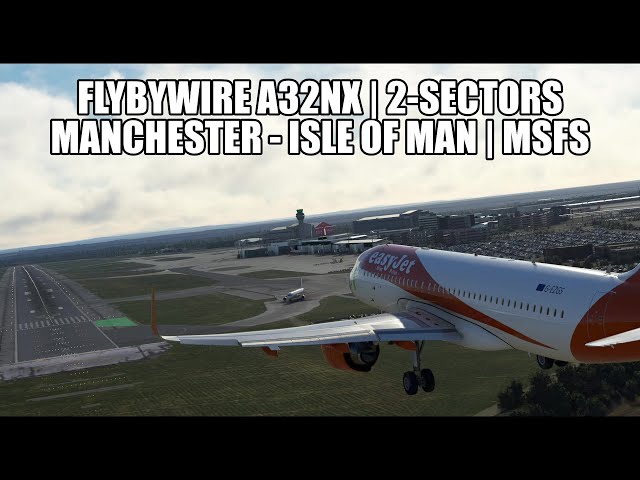🔴 LIVE A320 Neo Real Ops - Manchester to Isle of Man (Return) | FlyByWire, GSX, VATSIM & MSFS 2020