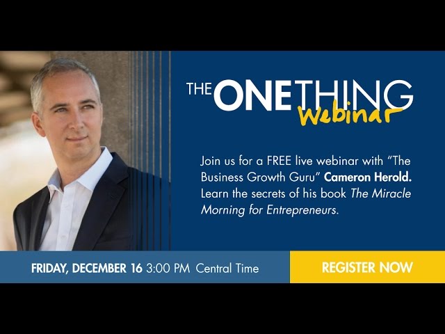 The ONE Thing Webinar - The Miracle Morning for Entrepreneurs w/ Cameron Herold (12/16/16)