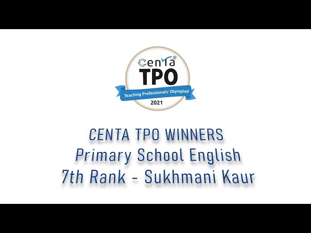 #CENTAWinnersSpeak | Sukhmani Kaur | Primary School English | Rank 7 | CENTA #TPO2021 #Winners