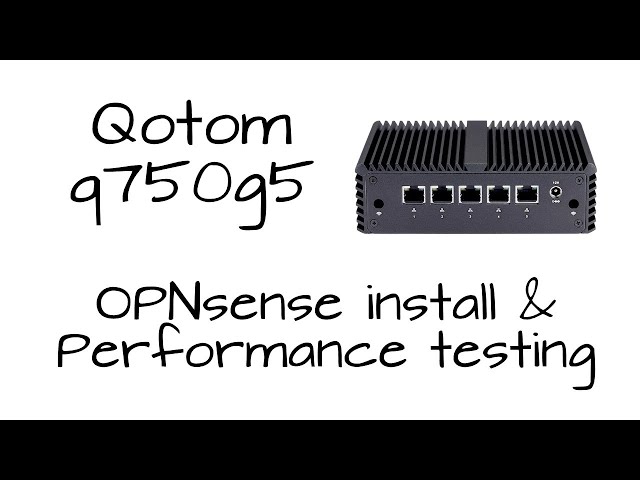 Qotom Q750G5 - Hardware Overview, OPNSense Install, and Performance Testing
