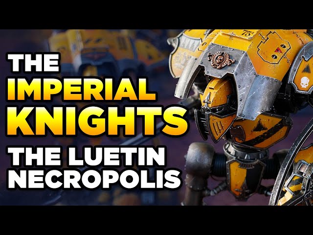 40K - KNIGHTS OF THE LUETIN NECROPOLIS | HOMEBREW Warhammer 40,000