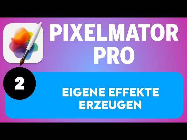 Pixelmator Pro Einsteigerkurs Teil 2: Eigene Effekte erzeugen