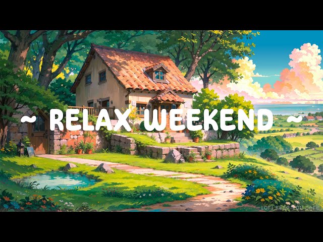 Weekend Relaxation 🧘🏻‍♀️ Lofi Keeps You Safe ⛅ Lofi Meditation ~ Lofi Hip Hop for relax/study/sleep