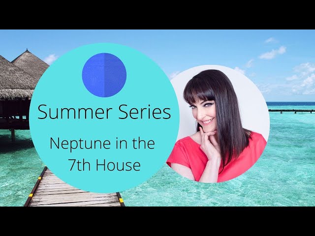 FREE ASTROLOGY LESSONS - Neptune in 7th House - Summer Series