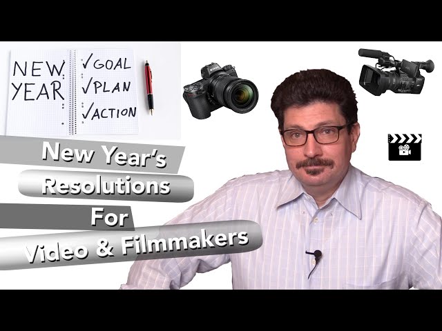 New Year's Resolutions for Video and Filmmakers and How to Keep Them