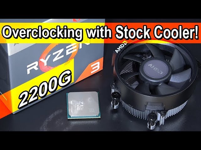 Overclocking CPU and Vega iGPU with Stock Cooler! -- AMD Ryzen 3 2200G