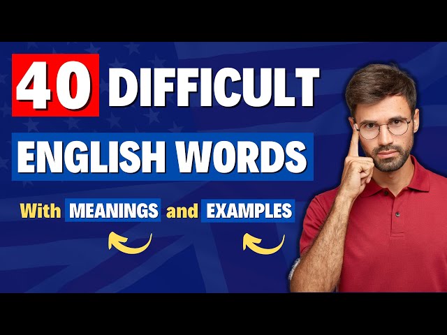 LEARN THESE 40 DIFFICULT ENGLISH WORDS To Speak Advanced English