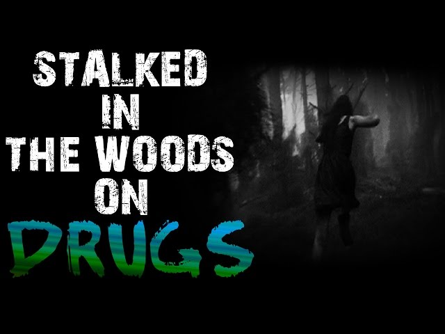 2 HORRIFYING True Stories Of People Being Stalked In The Woods While On Drugs | Scary Drug Stories