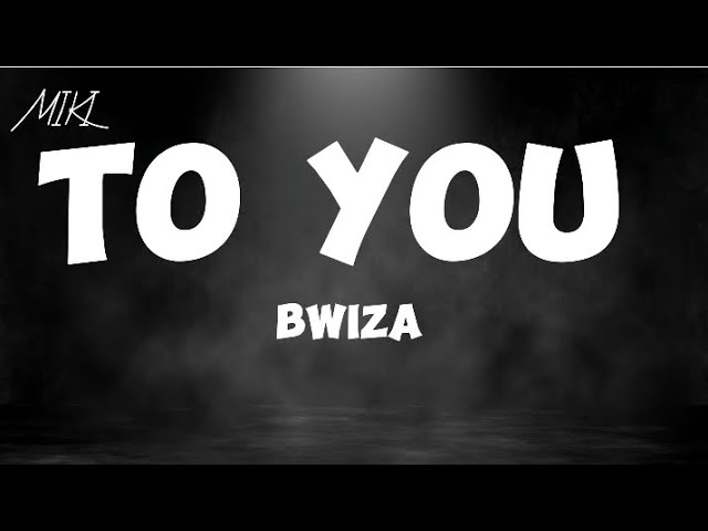 Bwiza _ TO YOU [official video lyrics]