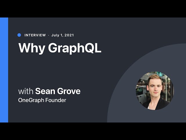 Why GraphQL with Sean Grove, OneGraph Founder