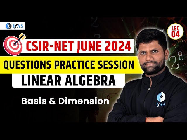 Basis & Dimension | linear Algebra | Target CSIR NET 2024 | Questions Practice Session | IFAS
