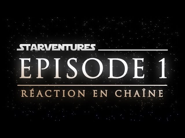 STARVENTURES #01   Réaction en chaîne