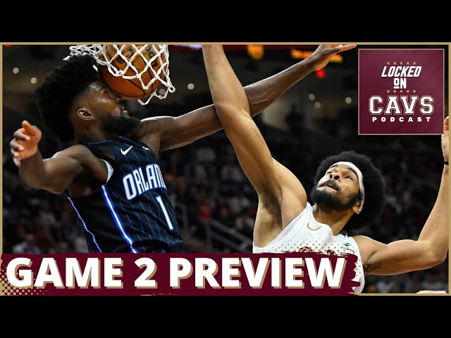 Cavs-Magic Game 2 preview | Cleveland Cavaliers podcast