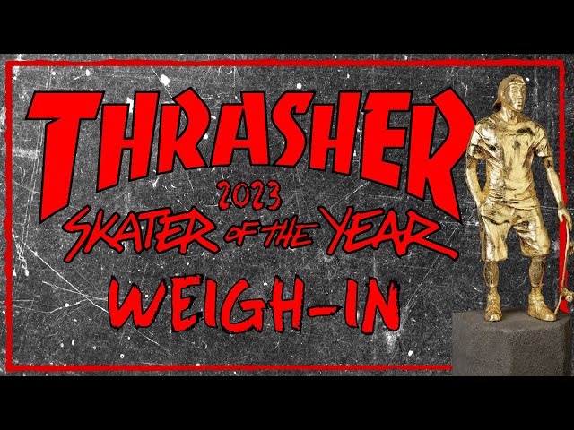 2023 THRASHER SOTY WEIGH-IN