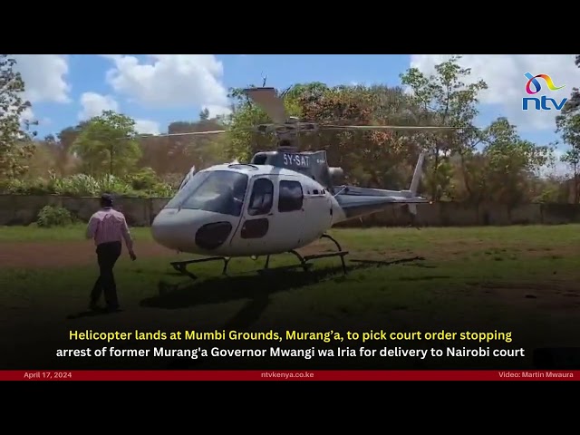 Helicopter lands in Murang'a to pick court orders stopping arrest of Mwangi wa Iria