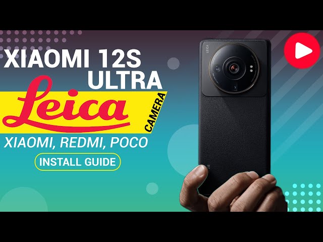 How To Install Xiaomi 12S Ultra Leica Camera on Any Xiaomi, Redmi & Poco Device, New Ui & Features