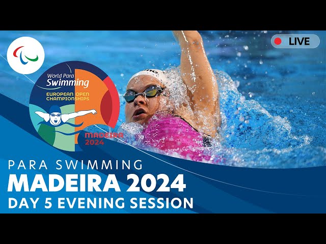 Day 5 | Evening Session | Madeira 2024 Para Swimming European Open Championships | Paralympic Games