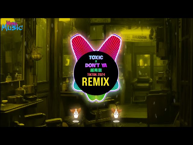 Toxic x Don't Ya 越南鼓 (Remix Tiktok 2024) 越南鼓卡点舞 Las Vegas by qk |Nonstop Vinahouse Tiktok 2024 DJ抖音版