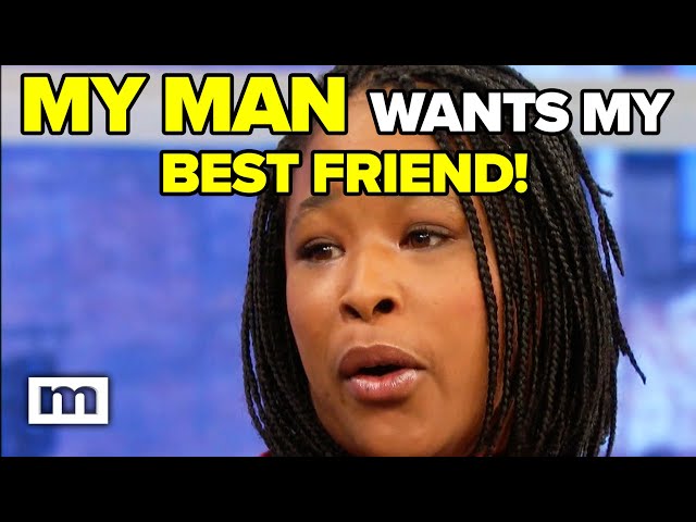 My man wants my best friend! | Maury