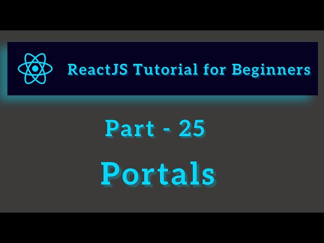 ReactJS Tutorial for Beginners - Part 25 - React Portals