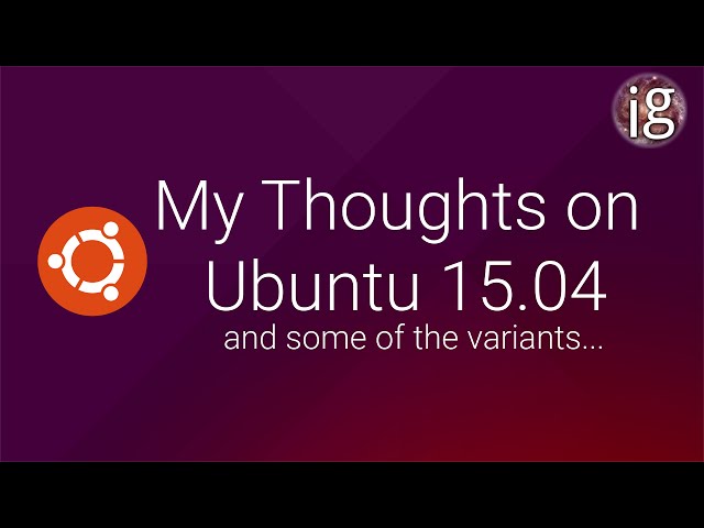 My Thoughts on Ubuntu 15.04 - Linux Distro Reviews