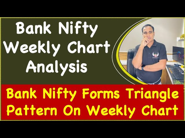 Bank Nifty Weekly Chart Analysis !! Bank Nifty Forms Triangle Pattern On Weekly Chart