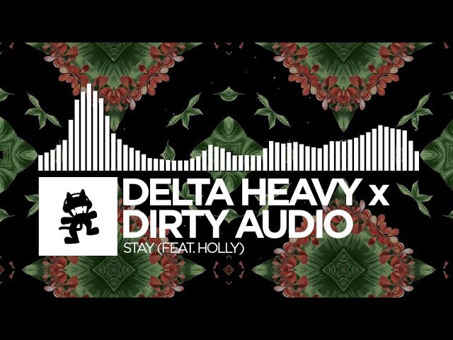 Delta Heavy x Dirty Audio - Stay (feat. HOLLY) [Monstercat Release]
