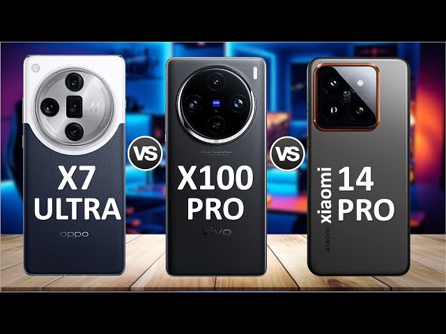 OPPO Find X7 Ultra vs vivo X100 Pro vs Xiaomi 14 Pro