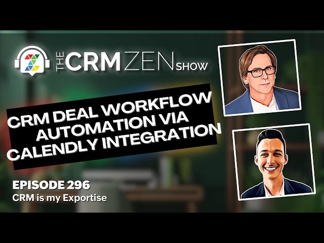 CRM Deal Workflow Automation via Calendly Integration - CRM Zen Show Episode 296