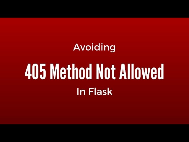 Avoiding the "405 Method Not Allowed" Error in Flask