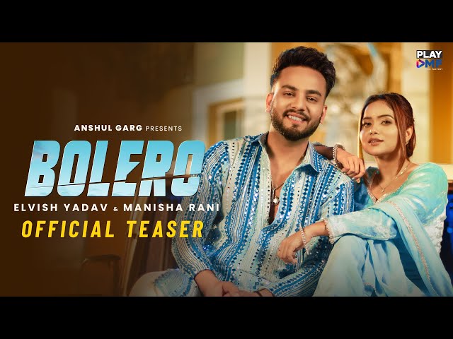 BOLERO Teaser - Elvish Yadav & Manisha Rani | Preetinder | Asees Kaur | Rajat N | Babbu |Anshul Garg