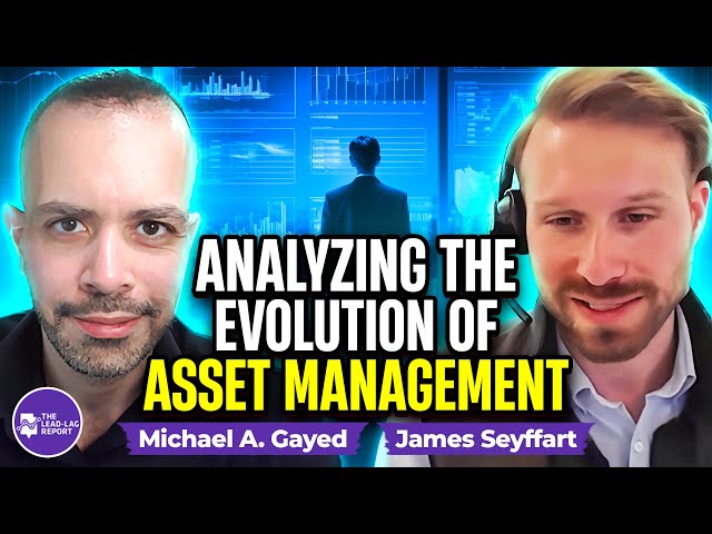 Analyzing the Evolution of Asset Management in the Digital Era with James Sayffart