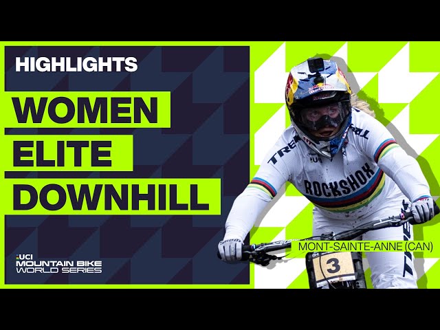 Mont-Sainte-Anne - Women Elite DHI Highlights | 2023 UCI Mountain Bike World Cup