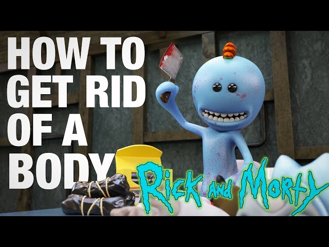 How to Get Rid of a Body - Meeseeks vs Meeseeks, from Rick and Morty