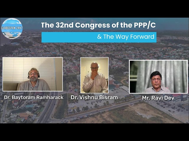 The 32nd Congress of the PPP/C & The Way Forward ~ Globespan24x7 Program